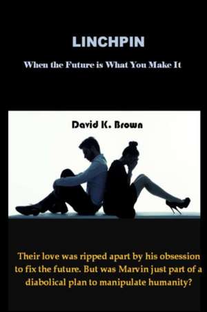 Linchpin - When the Future is What You Make It de David K. Brown