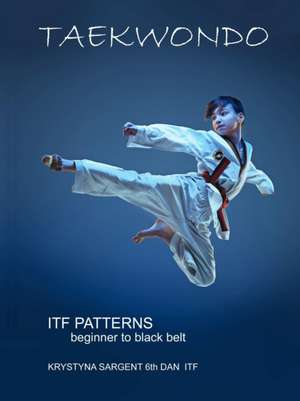 Taekwondo Patterns de Krystyna Sargent