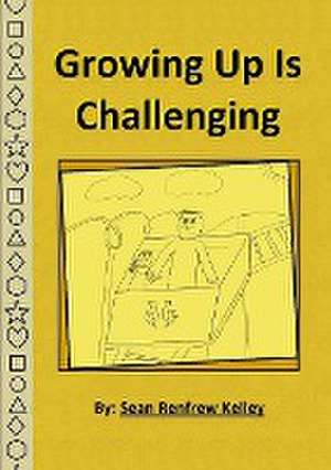 Growing Up Is Challenging de Sean Renfrew Kelley