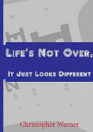 Life's Not Over, It Just Looks Different de Christopher Warner