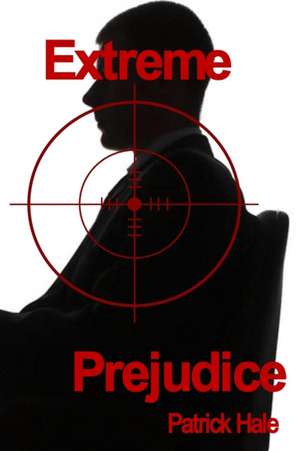 Extreme Prejudice de Patrick Hale