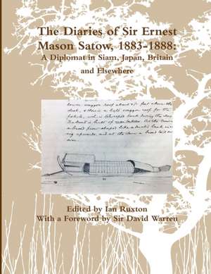 The Diaries of Sir Ernest Mason Satow, 1883-1888 de Ian Ruxton (Ed ).