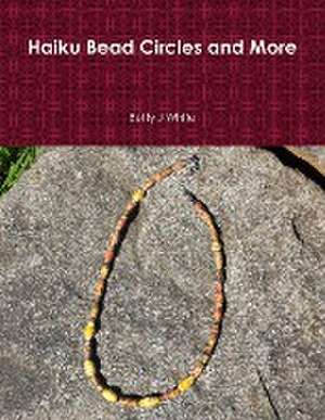 Haiku Bead Circles and More de Betty J. White