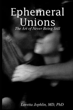 Ephemeral Unions de MD Loretta Jophlin