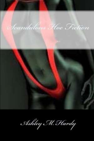 Scandalous Hoe Fiction de Ashley M. Hardy