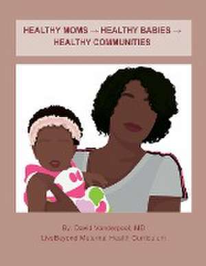 Healthy Moms ¿ Healthy Babies ¿ Healthy Communities de David Vanderpool