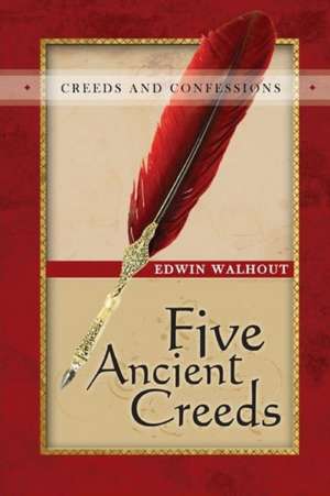 Five Ancient Creeds de Edwin Walhout