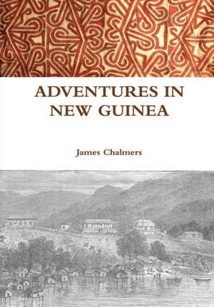 ADVENTURES IN NEW GUINEA de James Chalmers