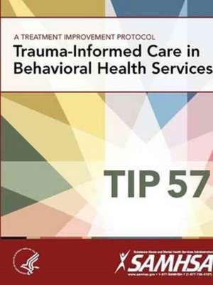 A Treatment Improvement Protocol - Trauma-Informed Care in Behavioral Health Services - Tip 57 de Department of Health and Human Services