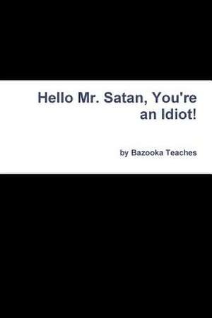 Hello Mr. Satan, You're an Idiot! de Bazooka Teaches