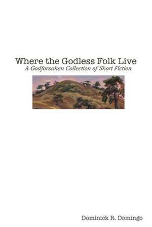 Where the Godless Folk Live de Dominick Domingo