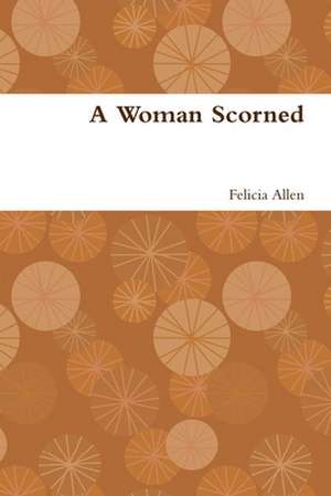 A Woman Scorned de Felicia Allen