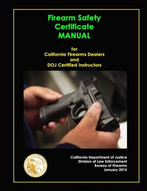 Firearm Safety Certificate - Manual for California Firearms Dealers and Doj Certified Instructors de California Department of Justice