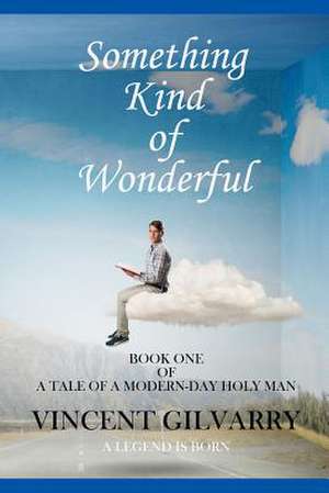 Something Kind of Wonderful de Vincent Gilvarry