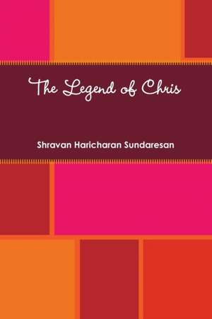 The Legend of Chris de Shravan Haricharan Sundaresan