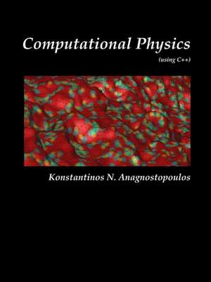 Computational Physics - A Practical Introduction to Computational Physics and Scientific Computing (Using C++), Vol. I de Konstantinos Anagnostopoulos