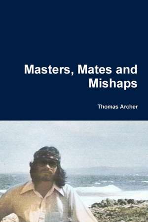 Masters, Mates and Mishaps de Thomas Archer