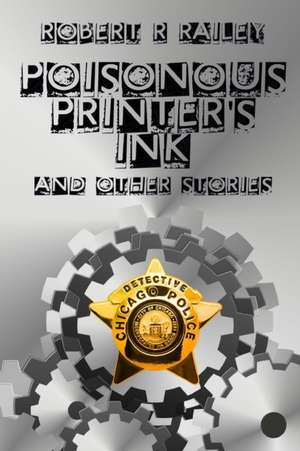 Poisonous Printer's Ink de Robert R Railey