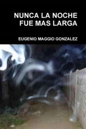 Nunca La Noche Fue Mas Larga de Maggio Gonzalez, Eugenio