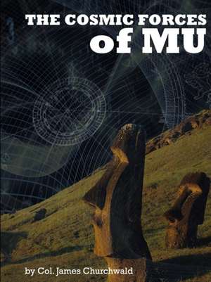 Cosmic Forces of Mu de James Churchward