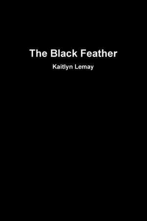 The Black Feather de Kaitlyn Lemay