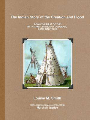 The Indian Story of the Creation and Flood de Louise M. Smith