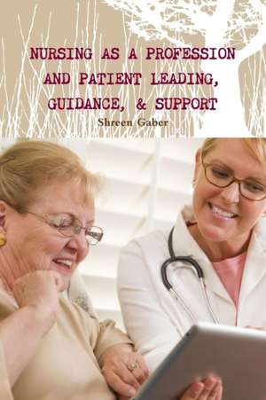 Nursing as a Profession and Patient Leading, Guidance, & Support de Shreen Gaber