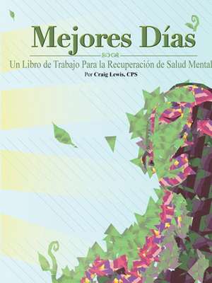 Mejores Dias - Un Libro de Trabajo Para la Recuperación de Salud Mental de Craig Lewis