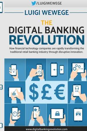 The Digital Banking Revolution de Luigi Wewege