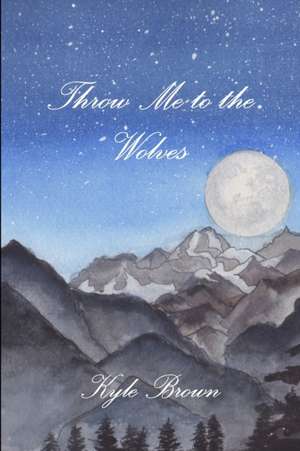 Throw Me to the Wolves de Kyle Brown
