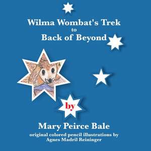 Wilma Wombat's Trek to Back of Beyond de Mary Bale