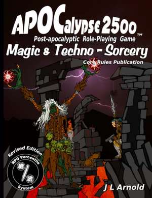 Apocalypse 2500 Magic & Techno-Sorcery de J. L. Arnold