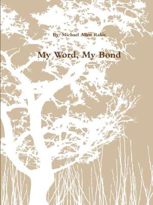 My Word, My Bond de Michael Allen Rakis