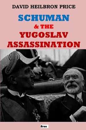 Schuman & the Yugoslav Assassination de David Heilbron Price