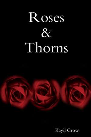 Roses & Thorns de Kayil Crow