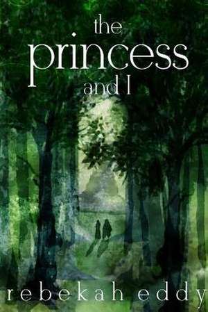 The Princess and I de Rebekah Eddy