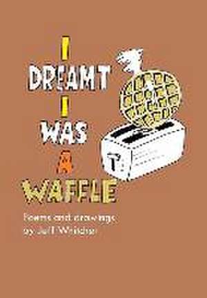 I Dreamt I Was a Waffle de Jeff Whitcher