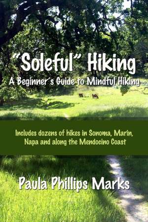 "Soleful" Hiking - A Beginner's Guide to Mindful Hiking de Paula Phillips Marks