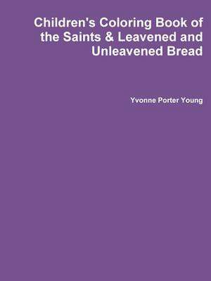 Children's Coloring Book of the Saints & Leavened and Unleavened Bread de Yvonne Young