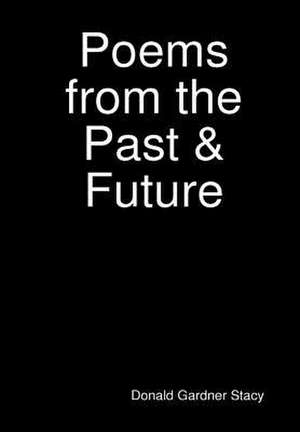 Poems from the Past & Future de Donald Gardner Stacy