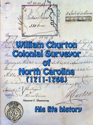 William Churton - Colonial Surveyor of North Carolina de Stewart Dunaway