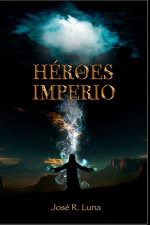 HEROES DEL IMPERIO de Jose Luna