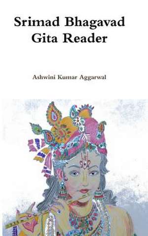 Srimad Bhagavad Gita Reader de Ashwini Kumar Aggarwal