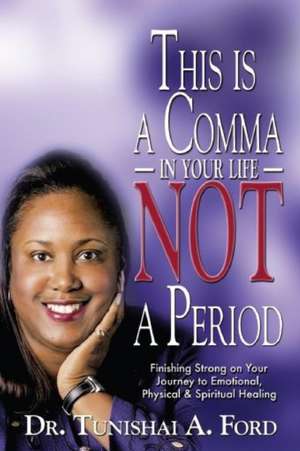 This Is a Comma in Your Life, Not a Period de Tunishai Ford