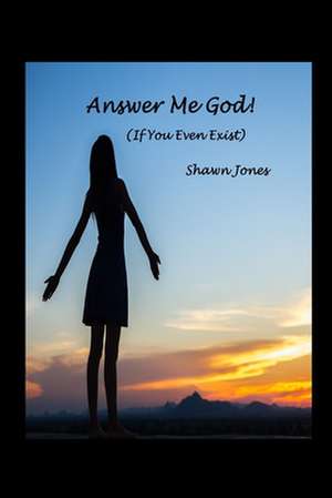 Answer Me God! (If You Even Exist) de Shawn Jones