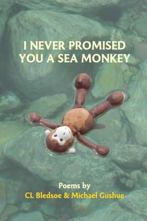 I Never Promised You A Sea Monkey de Michael Gushue