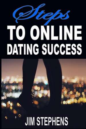 Steps to Online Dating Success de Jim Stephens