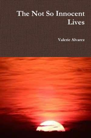 The Not So Innocent Lives de Valerie Alvarez