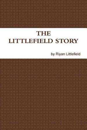 The Littlefield Story de Littlefield, Riyan