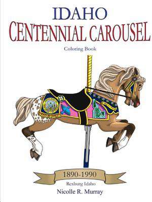 Idaho Centennial Carousel Coloring Book de Murray, Nicolle R.